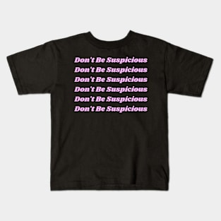 Don't Be Suspicious- Tik Tok Kids T-Shirt